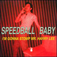 I'm Gonna Stomp Mr. Harry Lee von Speedball Baby