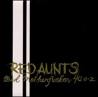 Bad Motherfucken 40 O-Z von Red Aunts
