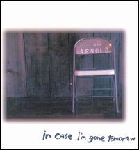 In Case I'm Gone Tomorrow von Ben Arnold