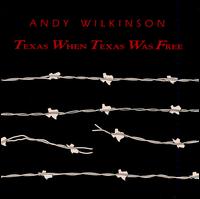 Texas When Texas Was Free von Andy Wilkinson