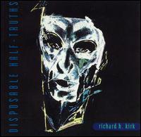Disposable Half-Truths von Richard H. Kirk