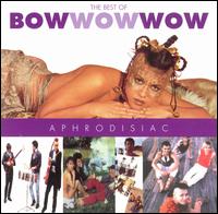 Aphrodisiac: The Best of Bow Wow Wow von Bow Wow Wow