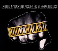 Built to Last von Bullet Proof Space Travelers