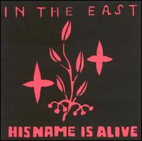 In the East von His Name Is Alive