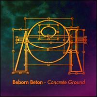 Concrete Ground [Bonus Tracks] von Beborn Beton