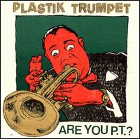 Are You P.T.? von Plastik Trumpet