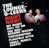 Right Now von The Lounge-O-Leers