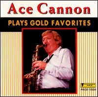 Ace Cannon Plays Gold Favorites von Ace Cannon
