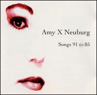 Songs 91 to 85 von Amy X. Neuburg