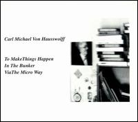To Make Things Happen in Bunker Via the Micro Way von Carl Michael Von Hausswolff
