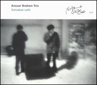Astrakan Cafe von Anouar Brahem