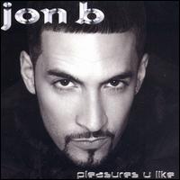 Pleasures U Like von Jon B.