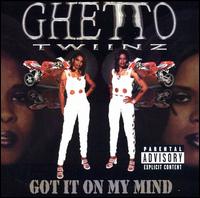 Got It on My Mind von Ghetto Twiinz