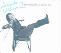 I Just Wanted to See You So Bad von Lucinda Williams