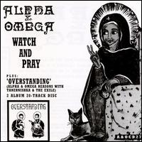 Watch and Pray: Overstanding von Alpha & Omega