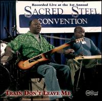 Train Don't Leave Me: The First Annual Sacred Steel Convention von Various Artists