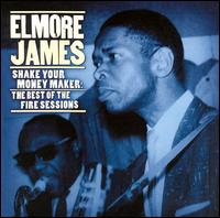Shake Your Money Maker: The Best of the Fire Sessions von Elmore James