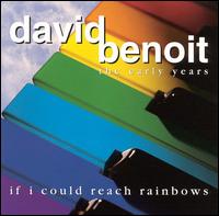 Early Years: If I Could Reach Rainbows von David Benoit
