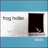 Idiots von Frog Holler