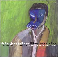 Man Under the Influence von Alejandro Escovedo