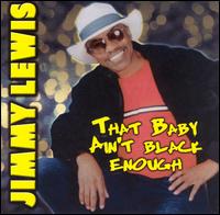 That Baby Ain't Black Enough von Jimmy Lewis