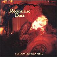 I Enjoy Being a Girl von Roseanne Barr
