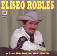 Eliseo Robles Y Los Barbaros del Norte von Eliseo Robles