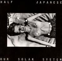 Our Solar System von Half Japanese