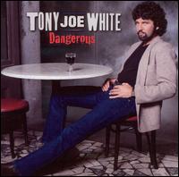 Dangerous von Tony Joe White