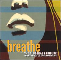 Breathe: The Bluegrass Tribute to the Songs of Dave Matthews von Various Artists