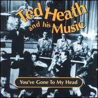 You've Gone to My Head von Ted Heath