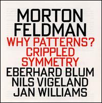 Morton Feldman: Crippled Symmetry; Why Patterns? von Morton Feldman