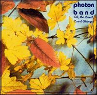 Oh the Sweet, Sweet Changes von Photon Band