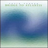 Bridge to Atlantis von Kevin Hannan