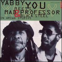 Yabby You Meets Mad Professor & Black Steel in Ariwa Studio von Yabby You