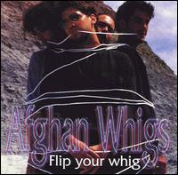 Flip Your Whig von The Afghan Whigs