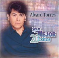 Solo Lo Mejor: 20 Exitos von Alvaro Torres