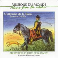 Musica Criolla: Argentina - Flutes and Guitars von Guillermo de la Roca