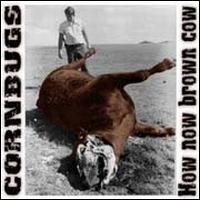 How Now Brown Cow von Cornbugs