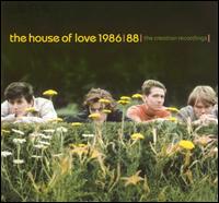1986-88: The Creation Recordings von The House of Love