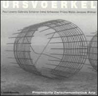 Propinquity Zwischenzeitstück Aria von Urs Voerkel