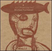 Am I Bothering You? von Michael Formanek