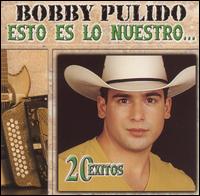 Esto Es Lo Nuestro: 20 Exitos von Bobby Pulido