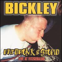 Fat, Drunk and Stupid von Bickley