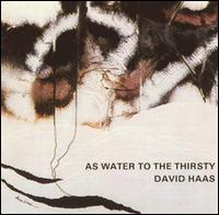 As Water to the Thirsty von David Haas