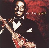 I Get Evil: Classic Blues Collected von Albert King