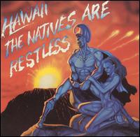 Natives Are Restless von Hawaii