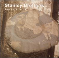 Too Late to Cry von The Stanley Brothers