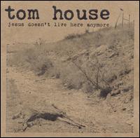 Jesus Doesn't Live Here Anymore von Tom House