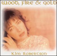 Wood, Fire & Gold von Kim Robertson